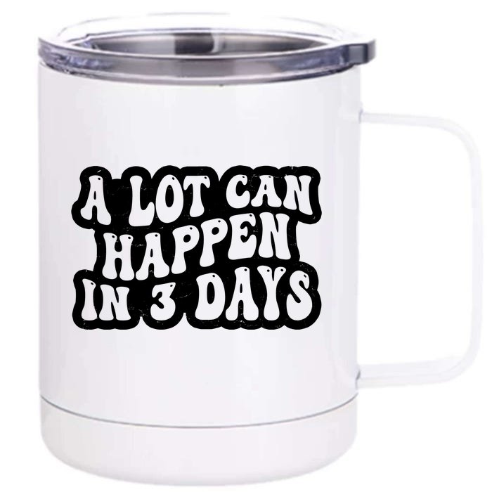 A Lot Can Happen In 3 Days Funny Front & Back 12oz Stainless Steel Tumbler Cup