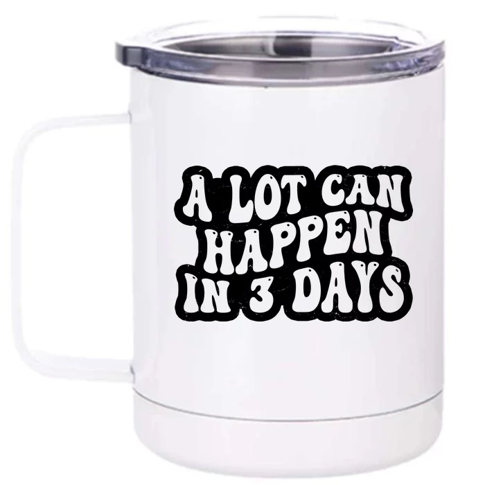 A Lot Can Happen In 3 Days Funny Front & Back 12oz Stainless Steel Tumbler Cup