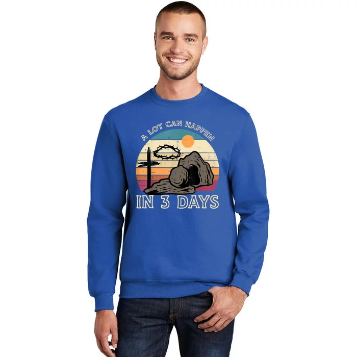 A Lot Can Happen In 3 Days Easter Religious Tall Sweatshirt