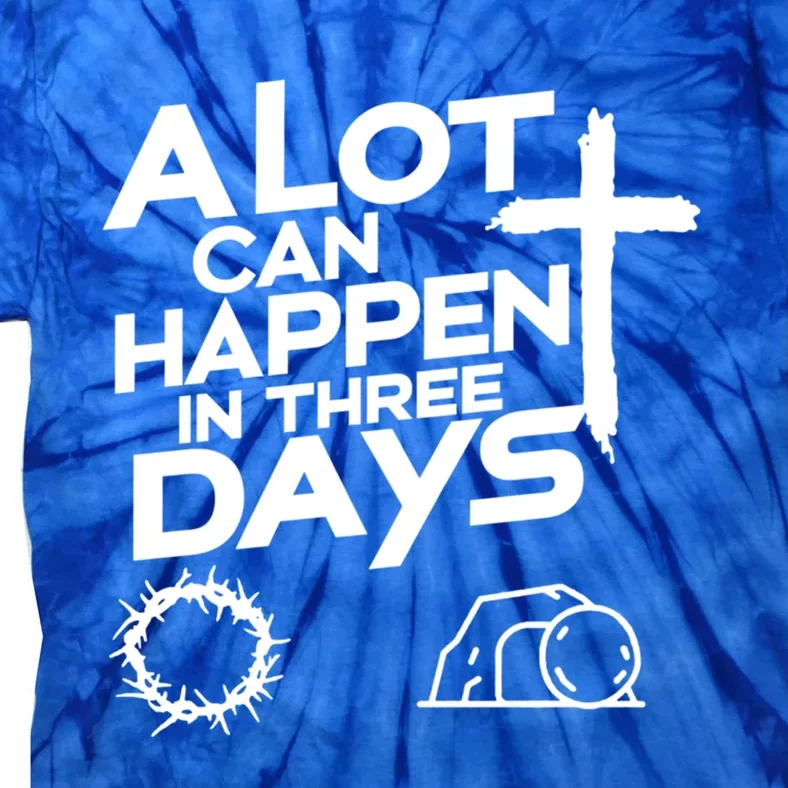 A Lot Can Happen In 3 Days Christian Easter Day Gift Tie-Dye T-Shirt