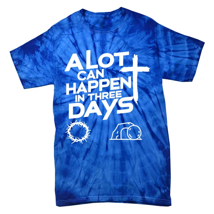 A Lot Can Happen In 3 Days Christian Easter Day Gift Tie-Dye T-Shirt