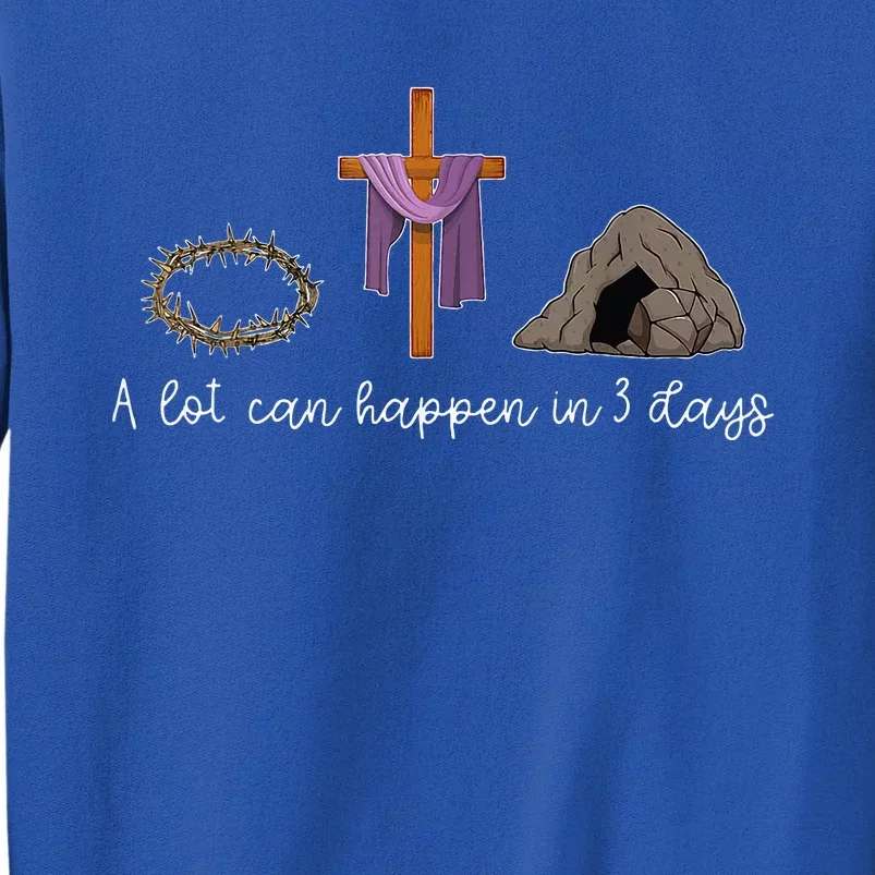 A Lot Can Happen In 3 Days For A Christian Easter Day Tall Sweatshirt