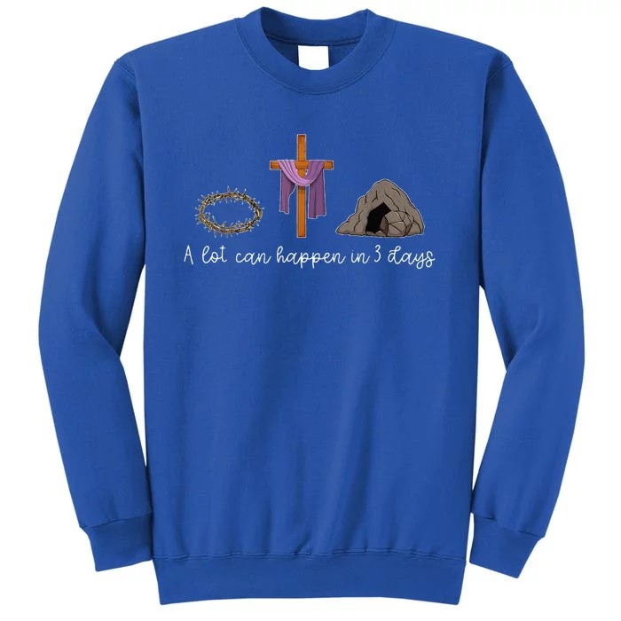 A Lot Can Happen In 3 Days For A Christian Easter Day Tall Sweatshirt