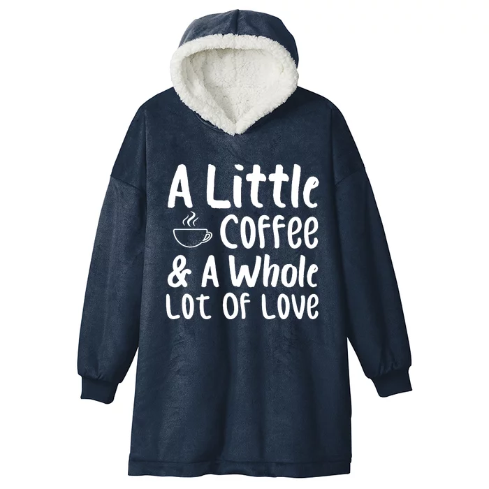 A Little Coffee And A Whole Lot Of Love Hooded Wearable Blanket