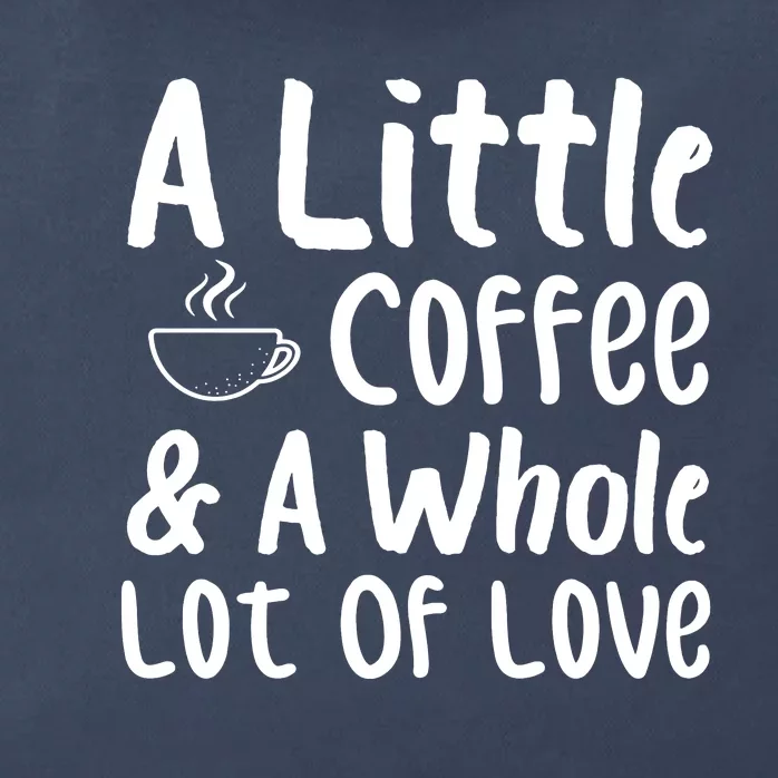 A Little Coffee And A Whole Lot Of Love Zip Tote Bag