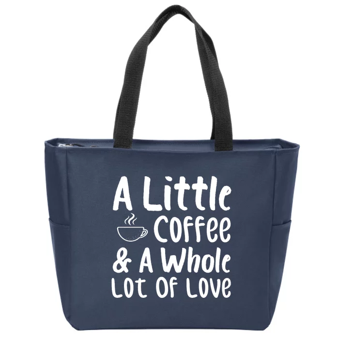 A Little Coffee And A Whole Lot Of Love Zip Tote Bag