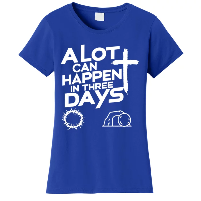 A Lot Can Happen In 3 Days Christian Easter Day Great Gift Women's T-Shirt