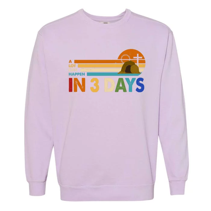 A Lot Can Happen In 3 Days Easter Jesus Garment-Dyed Sweatshirt