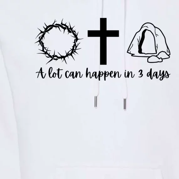 A Lot Can Happen In 3 Days Jesus Cross Christian Easter Day Premium Hoodie