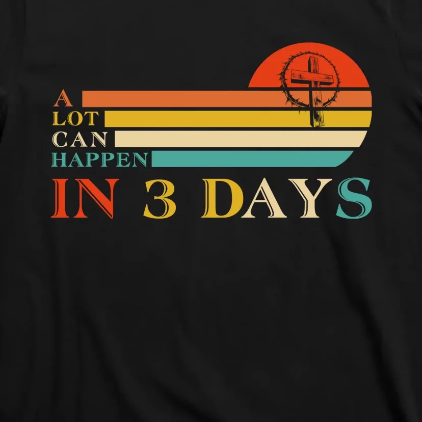 A Lot Can Happen In 3 Days Jesus Cross Christian Easter Day T-Shirt