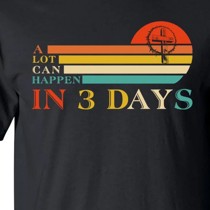 A Lot Can Happen In 3 Days Jesus Cross Christian Easter Day Tall T-Shirt