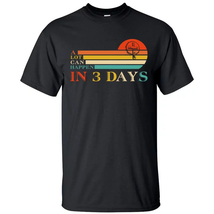 A Lot Can Happen In 3 Days Jesus Cross Christian Easter Day Tall T-Shirt