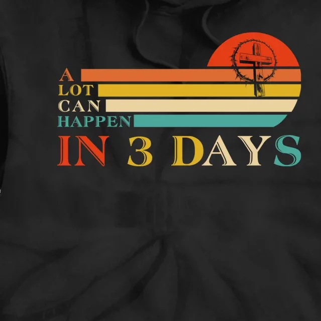 A Lot Can Happen In 3 Days Jesus Cross Christian Easter Day Tie Dye Hoodie