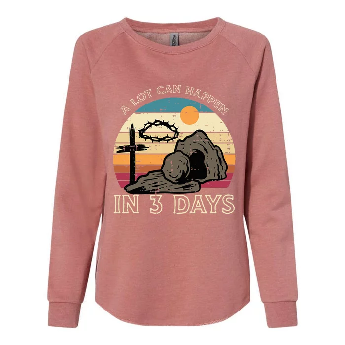 A Lot Can Happen In 3 Days Easter Religious Womens California Wash Sweatshirt