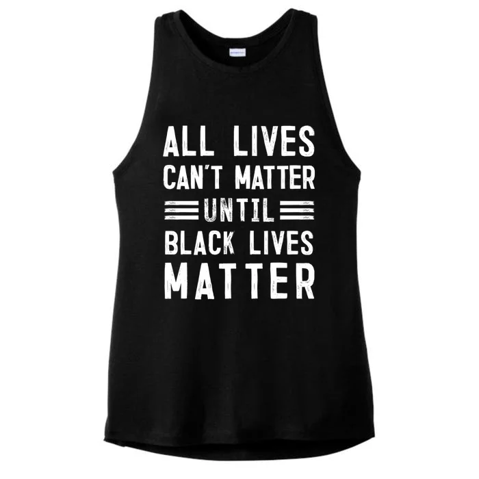 All Lives Can't Matter Until Black Lives Matter Gift Ladies Tri-Blend Wicking Tank