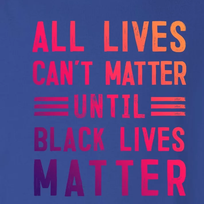 All Lives Can't Matter Until Black Lives Matter Great Gift Toddler Long Sleeve Shirt