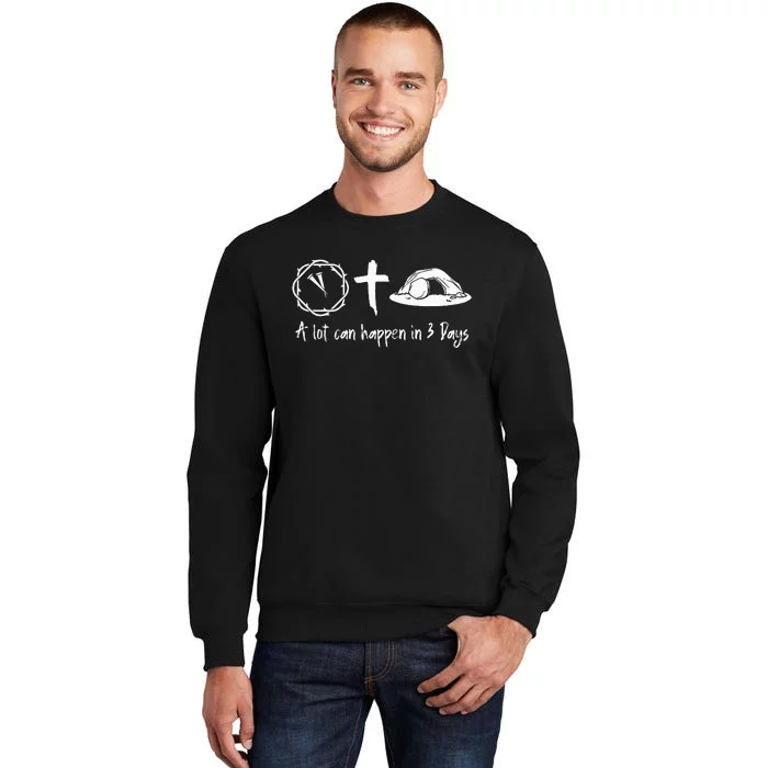 A Lot Can Happen In 3 Days Easter Day Jesus Cross Christian Tall Sweatshirt