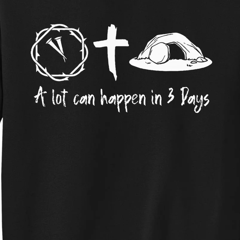 A Lot Can Happen In 3 Days Easter Day Jesus Cross Christian Tall Sweatshirt