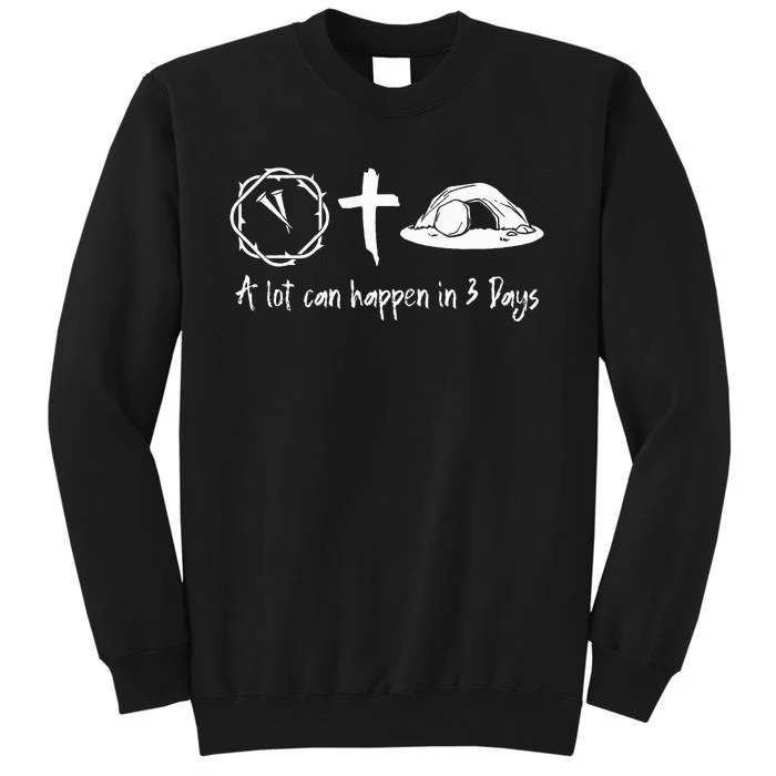 A Lot Can Happen In 3 Days Easter Day Jesus Cross Christian Tall Sweatshirt