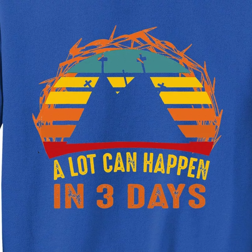 A Lot Can Happen In 3 Days Christian Easter Good Friday Sweatshirt