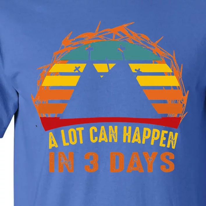 A Lot Can Happen In 3 Days Christian Easter Good Friday Tall T-Shirt