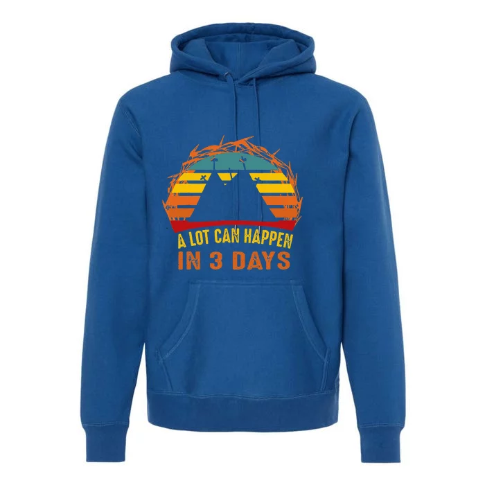 A Lot Can Happen In 3 Days Christian Easter Good Friday Premium Hoodie