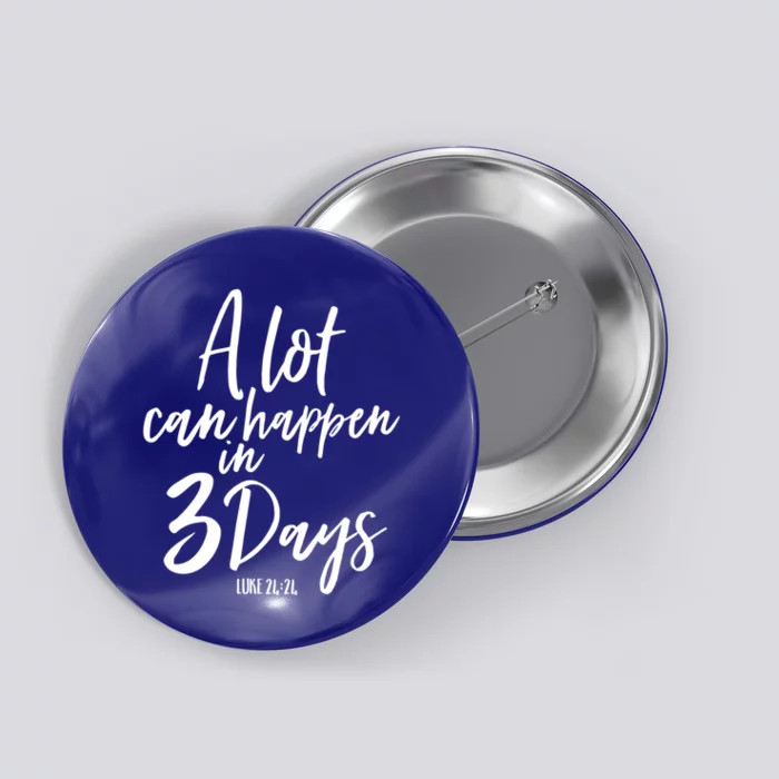 A Lot Can Happen In 3 Days He Is Risen Funny Gift Easter Church Great Gift Button