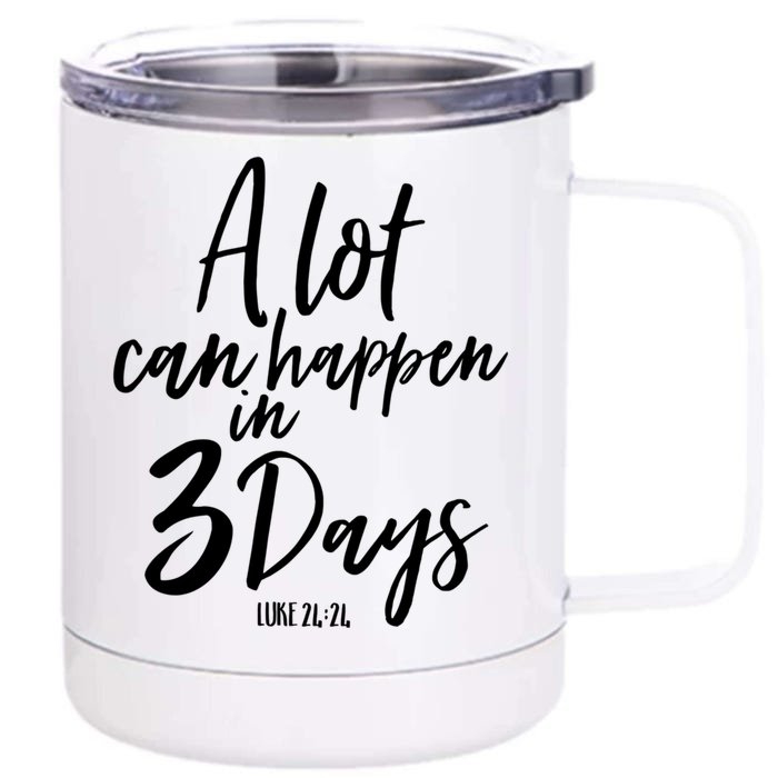 A Lot Can Happen In 3 Days He Is Risen Funny Gift Easter Church Great Gift Front & Back 12oz Stainless Steel Tumbler Cup