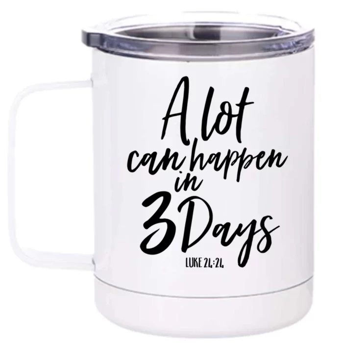 A Lot Can Happen In 3 Days He Is Risen Funny Gift Easter Church Great Gift Front & Back 12oz Stainless Steel Tumbler Cup