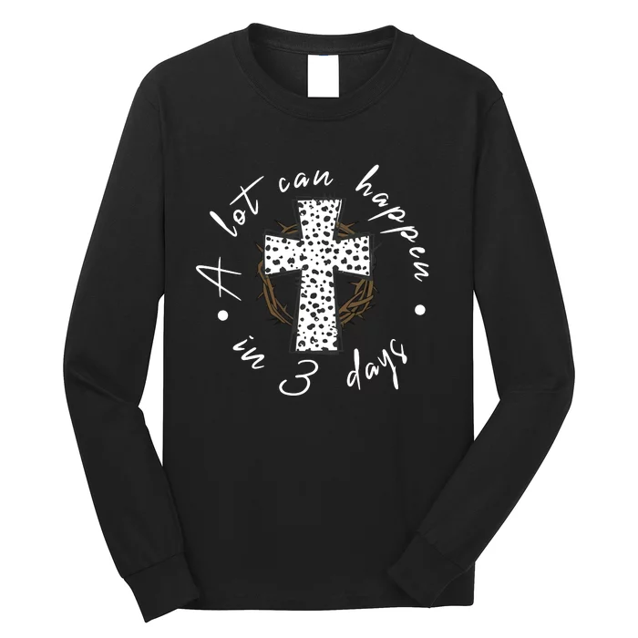 A Lot Can Happen In 3 Days Easter Christian Long Sleeve Shirt