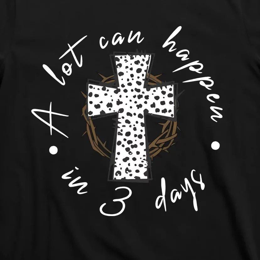 A Lot Can Happen In 3 Days Easter Christian T-Shirt