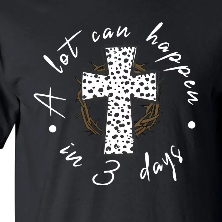 A Lot Can Happen In 3 Days Easter Christian Tall T-Shirt