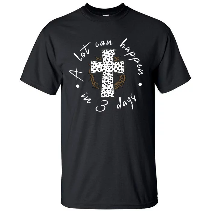 A Lot Can Happen In 3 Days Easter Christian Tall T-Shirt