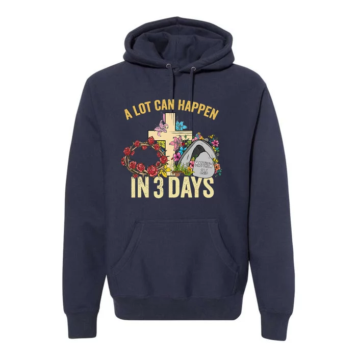 A Lot Can Happen In 3 Days Floral Vintage Easter Day Premium Hoodie