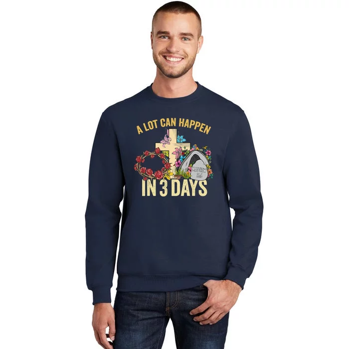 A Lot Can Happen In 3 Days Floral Vintage Easter Day Tall Sweatshirt