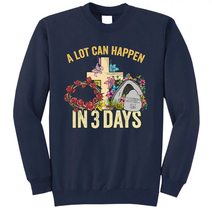 A Lot Can Happen In 3 Days Floral Vintage Easter Day Tall Sweatshirt