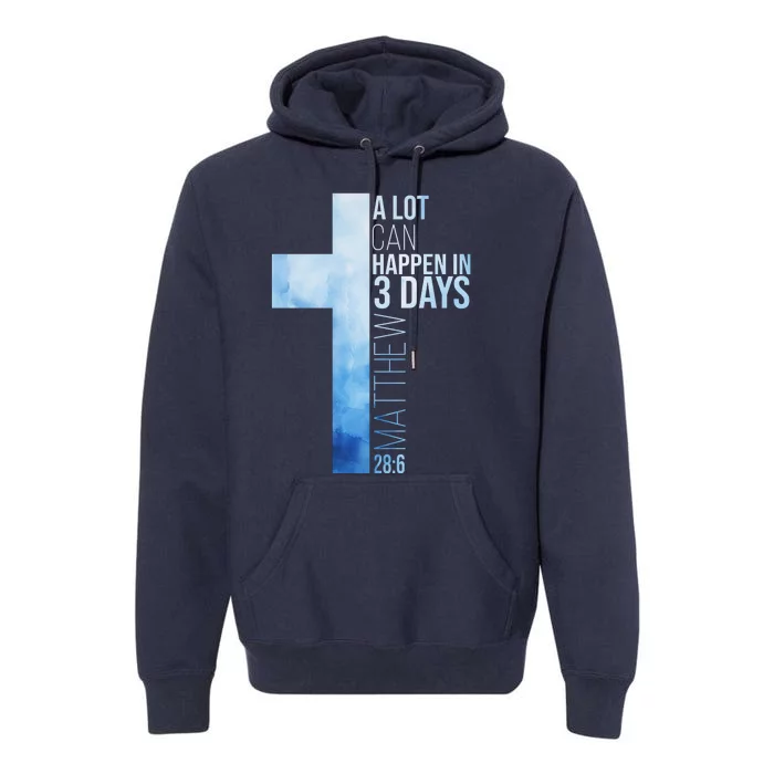 A Lot Can Happen In 3 Days Easter Cross Christianity Premium Hoodie