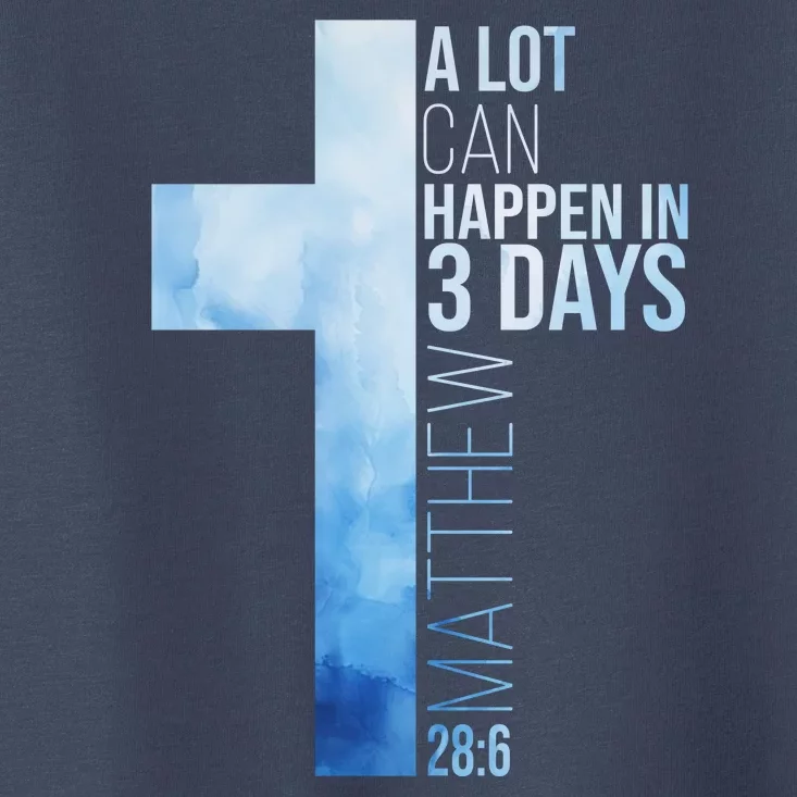 A Lot Can Happen In 3 Days Easter Cross Christianity Toddler T-Shirt