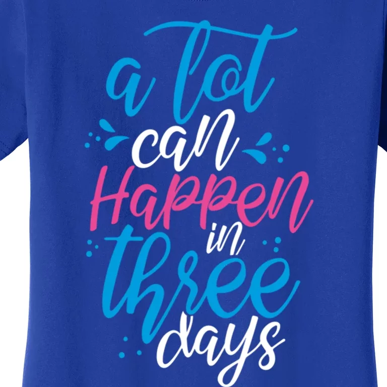 A Lot Can Happen In Three Days Easter Jesus Christian Attire Cute Gift Women's T-Shirt