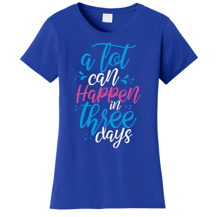 A Lot Can Happen In Three Days Easter Jesus Christian Attire Cute Gift Women's T-Shirt