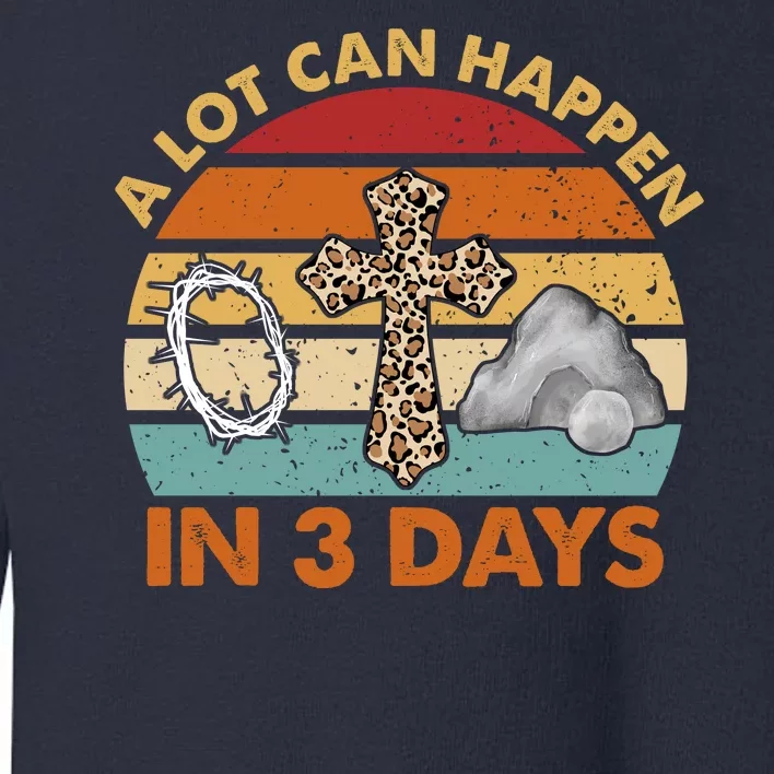 A Lot Can Happen In 3 Days Easter Retro Sunset Toddler Sweatshirt