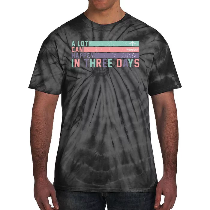 A Lot Can Happen In 3 Days Jesus Easter Tie-Dye T-Shirt