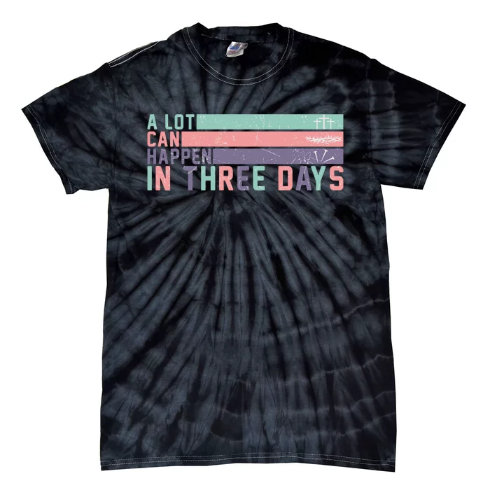 A Lot Can Happen In 3 Days Jesus Easter Tie-Dye T-Shirt