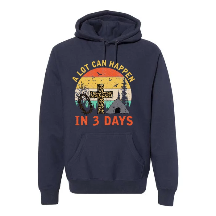 A Lot Can Happen In 3 Days Christians Bibles Easter Day 2021 Premium Hoodie