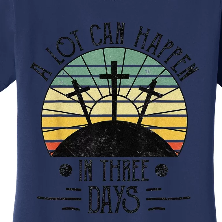 A Lot Can Happen In Three Days Christians Easter T Women's T-Shirt