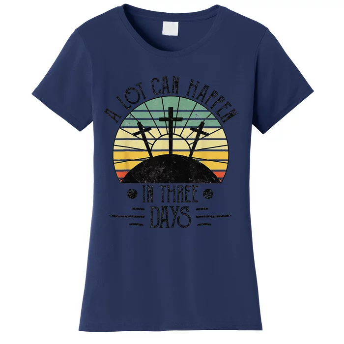 A Lot Can Happen In Three Days Christians Easter T Women's T-Shirt