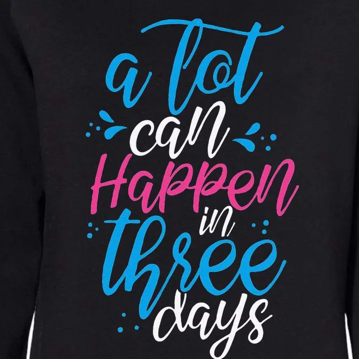 A Lot Can Happen In Three Days Easter Jesus Christian Attire Womens California Wash Sweatshirt