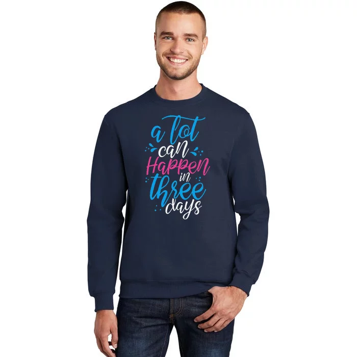 A Lot Can Happen In Three Days Easter Jesus Christian Attire Tall Sweatshirt