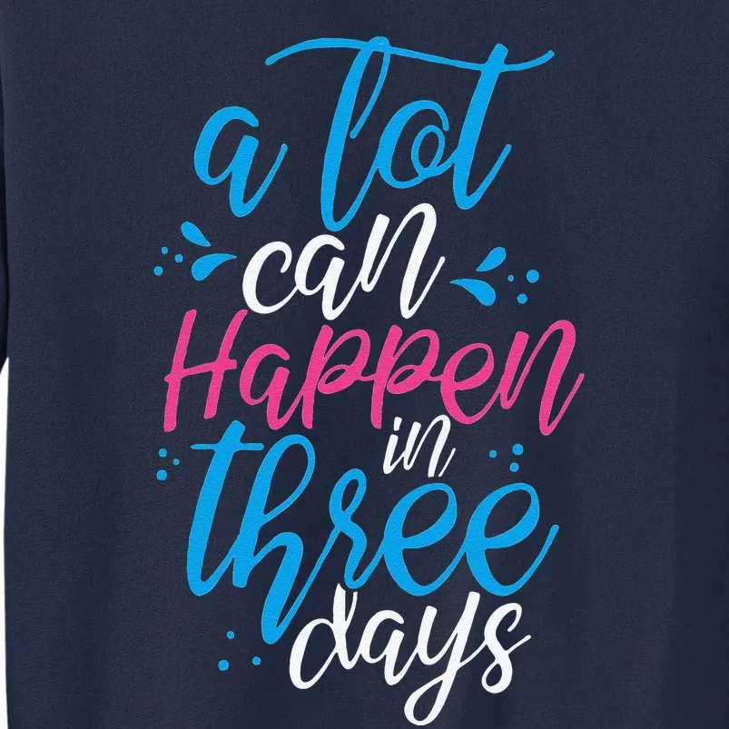 A Lot Can Happen In Three Days Easter Jesus Christian Attire Tall Sweatshirt