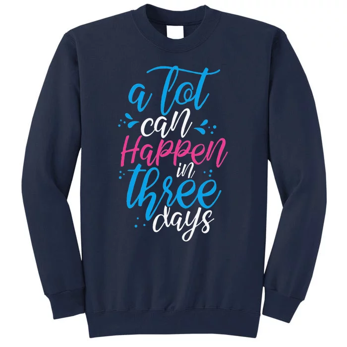 A Lot Can Happen In Three Days Easter Jesus Christian Attire Tall Sweatshirt